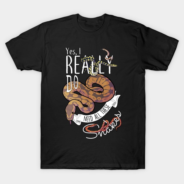 Yes, I Really Do Need All These Snakes T-Shirt by Psitta